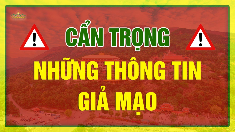 Cẩn trọng trước những thông tin giả mạo liên quan đến chùa Ba Vàng và Thầy Thích Trúc Thái Minh