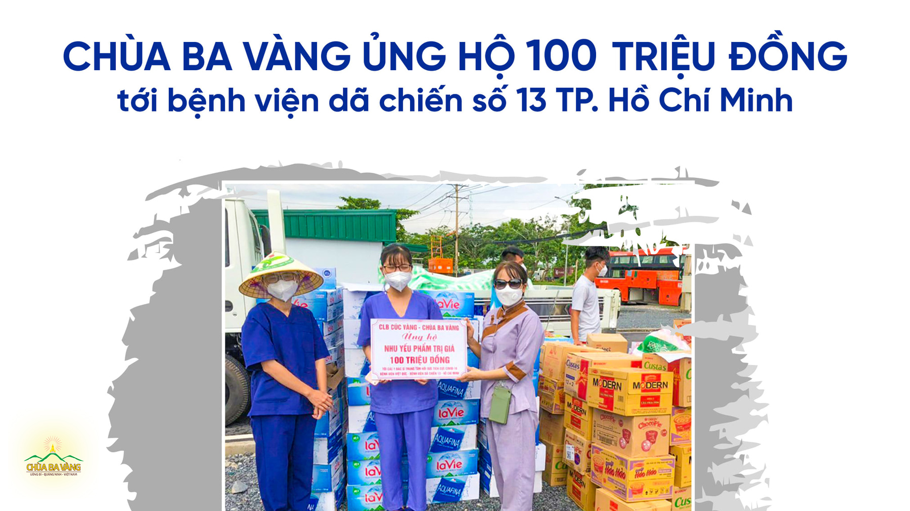 Chùa Ba Vàng thông qua các Phật tử trong Câu lạc bộ Cúc Vàng tại TP. Hồ Chí Minh đã trao các phần nhu yếu phẩm, thực phẩm tới các y, вáс sĩ, nhân viên у тế tại bệnн viện Dã снiến số 13 TP. Hồ Chí Minh