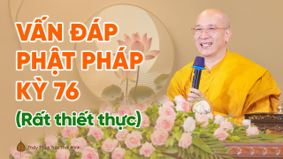 Vấn đáp Phật pháp kỳ 76 (Rất thiết thực) | Thầy Thích Trúc Thái Minh