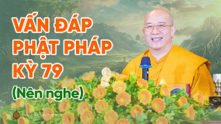 Vấn đáp Phật pháp kỳ 79 (Nên nghe)