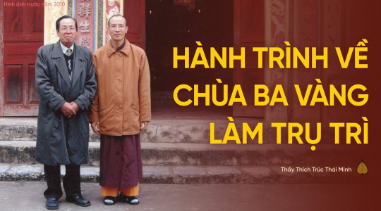 Hành trình về chùa Ba Vàng làm Trụ trì của Thầy Thích Trúc Thái Minh