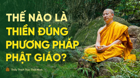 Thế nào là thiền đúng phương pháp của Phật giáo?