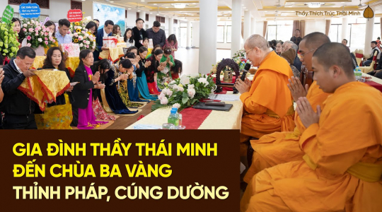 Gia đình Thầy Thích Trúc Thái Minh tới chùa Ba Vàng thỉnh Pháp, cúng dường nhân dịp sinh nhật Thầy