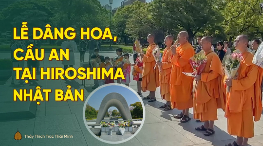 Thầy Thích Trúc Thái Minh cùng chư Tăng làm lễ dâng hoa và cầu an tại Hiroshima, Nhật Bản