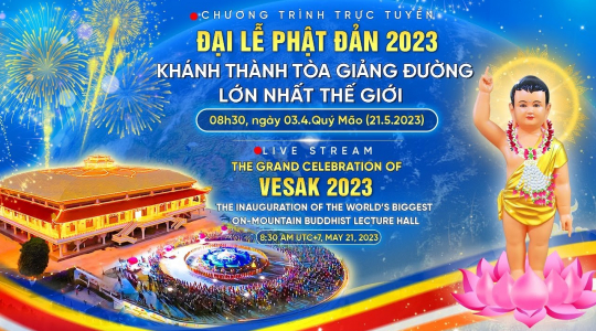 Đại lễ Phật đản 2023 - Khánh thành tòa Đại giảng đường trên núi lớn nhất thế giới