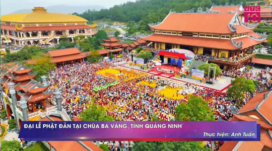 VTC 10 đưa tin: Long trọng đại lễ Phật đản tại chùa Ba Vàng, tỉnh Quảng Ninh