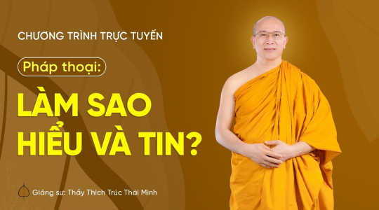 Pháp thoại: Làm sao hiểu và tin? | Thầy Thích Trúc Thái Minh