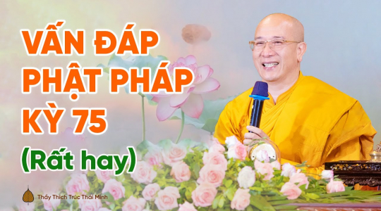 Vấn đáp Phật Pháp kỳ 75 (Rất thiết thực) | Thầy Thích Trúc Thái Minh