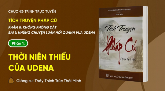 Pháp thoại: 'Thời niên thiếu của Udena' | Tích truyện Pháp cú (Bài 1 - Phần 1)