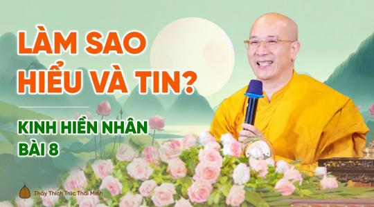 Làm sao hiểu và tin? | Kinh Hiền Nhân - Bài 8