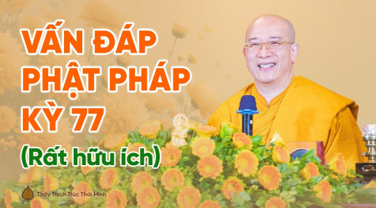 Vấn đáp Phật pháp kỳ 77 (Rất hữu ích)