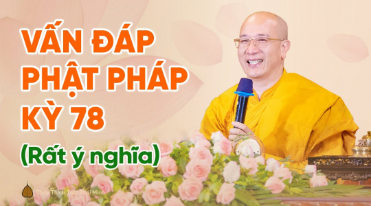 Vấn đáp Phật pháp kỳ 78 (Rất ý nghĩa)