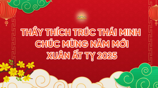 Thầy Thích Trúc Thái Minh gửi lời chúc mừng năm mới xuân Ất Tỵ 2025