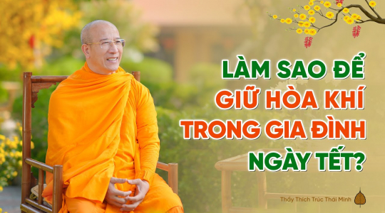 Làm sao để giữ tâm hỷ xả, hòa khí trong gia đình ngày Tết?