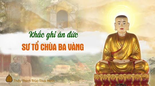 Thầy Thích Trúc Thái Minh: Tùng lâm Ba Vàng được sự gia hộ rất lớn của đức Tổ sư