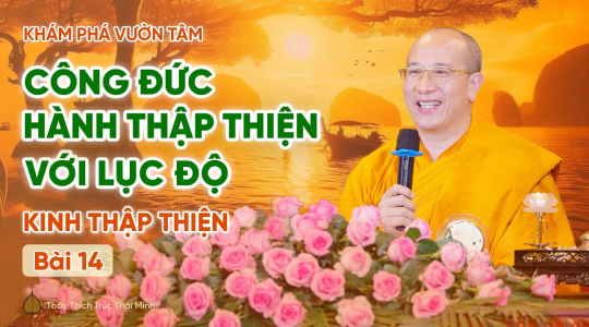[Video] Công đức hành Thập thiện với Lục độ - Kinh Thập Thiện (Bài 14) | Khám phá vườn tâm