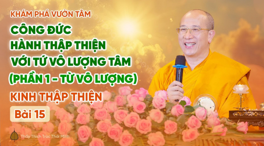 [Video] Công đức hành Thập Thiện với Tứ vô lượng tâm (Phần 1: Từ vô lượng) - Kinh Thập Thiện (Bài 15) | Khám phá vườn tâm