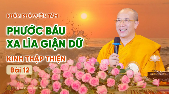 [Video] Phước báu xa lìa giận dữ - Kinh Thập Thiện (Bài 12) | Khám phá vườn tâm
