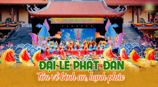 Đại lễ Phật đản 2026: Hành trình tìm về 'giải pháp' bình an giữa cuộc sống hiện đại
