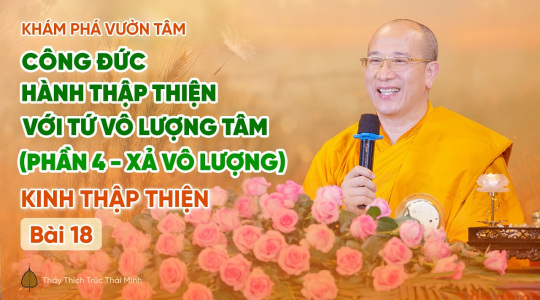 [Video] Công đức hành Thập Thiện với Tứ vô lượng tâm (Phần 4: Xả vô lượng) - Kinh Thập Thiện (Bài 18)