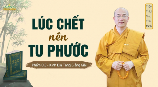 [Video] Lúc chết nên tu phước – phẩm 8.2 | kinh Địa Tạng giảng giải