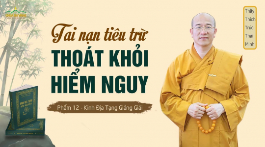 [Video] Tai nạn tiêu trừ - thoát khỏi hiểm nguy - phẩm 12 | Kinh Địa Tạng giảng giải
