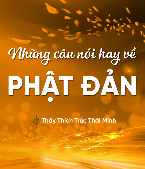 Top 10 câu nói hay về Phật đản của Thầy Thích Trúc Thái Minh